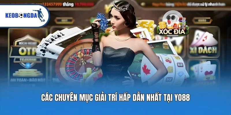 Các chuyên mục giải trí hấp dẫn nhất tại Yo88