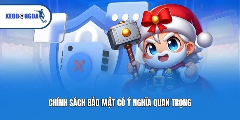 Chính sách bảo mật có ý nghĩa quan trọng