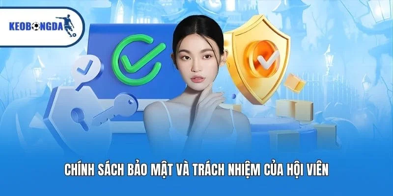 Chính sách bảo mật và trách nhiệm của hội viên