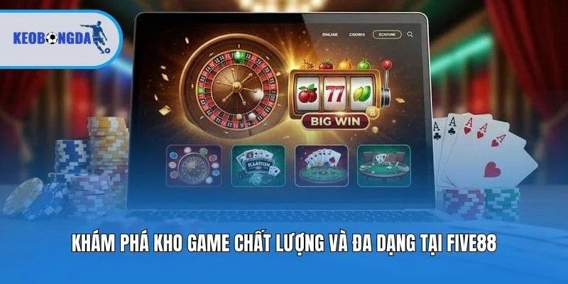 Khám phá kho game chất lượng và đa dạng tại Five88