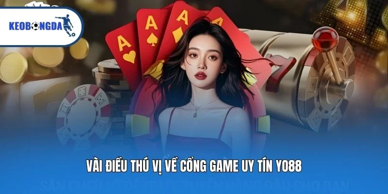 Vài điều thú vị về cổng game uy tín Yo88