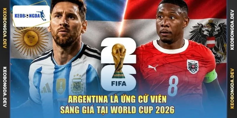 Argentina là ứng cử viên sáng giá tại World Cup 2026