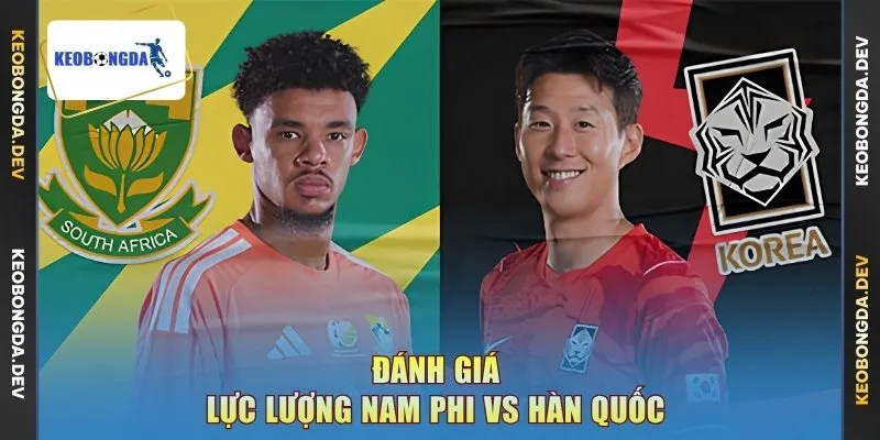 Đánh giá lực lượng Nam Phi vs Hàn Quốc