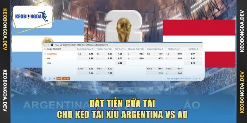 Đặt tiền cửa tài cho kèo tài xỉu Argentina vs Áo