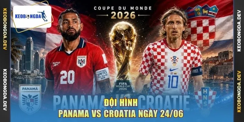 Đội hình Panama vs Croatia ngày 24/06