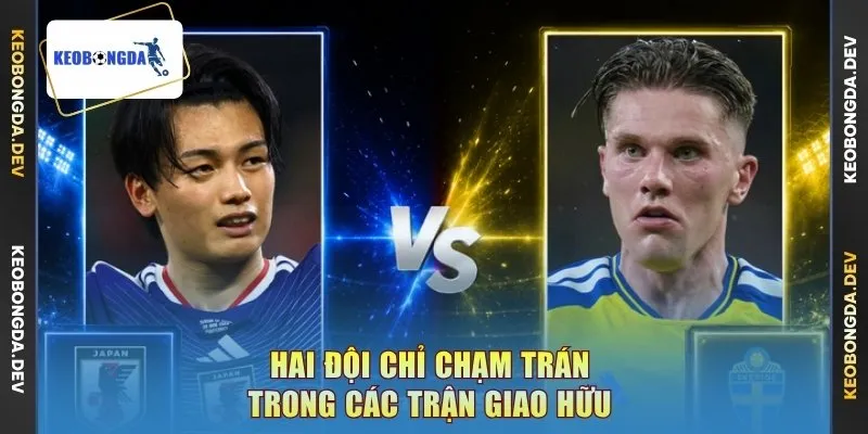 Hai đội chỉ chạm trán trong các trận giao hữu