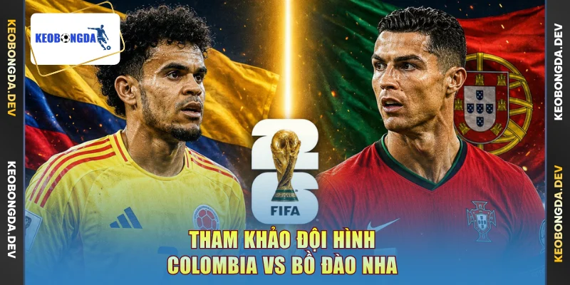 Tham khảo đội hình Colombia vs Bồ Đào Nha